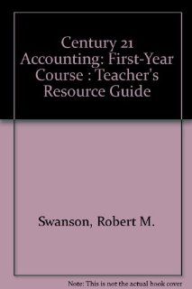 Century 21 Accounting First Year Course  Teacher's Resource Guide (9780538606028) Robert M. Swanson, Kenton E. Ross, Robert D. Hanson Books
