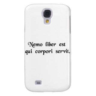No one is free who is a slave to his body. galaxy s4 case