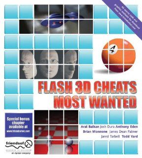 Flash 3D Cheats Most Wanted Aral Balkan, Josh Dura, Anthony Eden, Brian Monnone, James Dean Palmer, Jared Tarbell, Todd Yard 9781590592212 Books