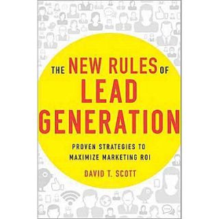 The New Rules of Lead Generation Proven Strategies to Maximize Marketing ROI  Make More Happen at
