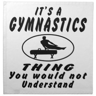 It's a Gymnastics thing you would not understand. Printed Napkins
