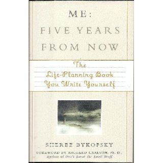 Me Five Years from Now The Life Planning Book You Write Yourself Sheree Bykofsky 9781567318883 Books