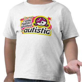 I'm Not Rude, Hyper, SpoiledI'm Autistic Tshirts