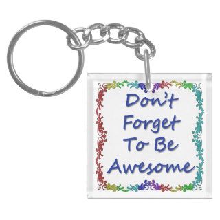 Don't Forget To Be Awesome Keychain