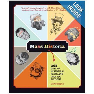 Mass Historia 365 Days of Historical Facts and (Mostly) Fictions Chris Regan Books