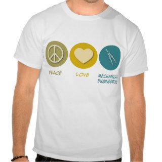 Peace Love Mechanical Engineering T Shirts