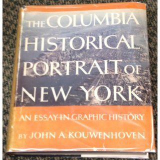 The Columbia Historical Portrait of New York An Essay in Graphic History John Atlee Kouwenhoven Books
