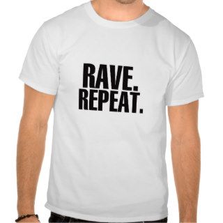 Rave. Repeat. T Shirt