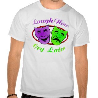 Laugh Now Cry Later Masks T Shirt