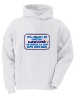 Yes, I really do love my DACHSHUND as much as you love your kids Adult Hooded (Hoody) Sweatshirt In Various Colors Clothing
