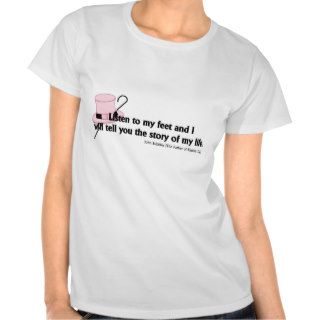 Listen to My Feet Tap Quote T Shirts