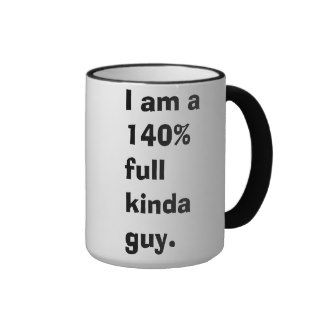 140% full kinda guy coffee mug