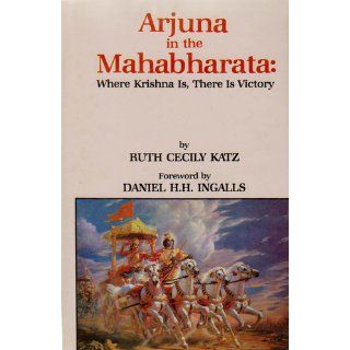 Arjuna in the Mahabharata Where Krishna is, There is Victory Ruth Cecily Katz 9788120807440 Books