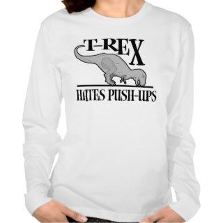 T Rex Hates Push Ups $25.95 Womens Long Slv T shirts