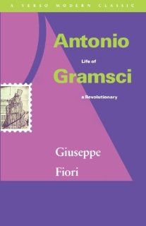 Antonio Gramsci Life of a Revolutionary (Verso Modern Classics) Giuseppe Fiori, Tom Nairn 9780860915331 Books