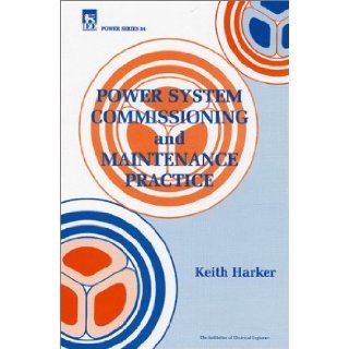 Power System Commissioning and Maintenance Practice (Iet Power) K. Harker 9780852969090 Books