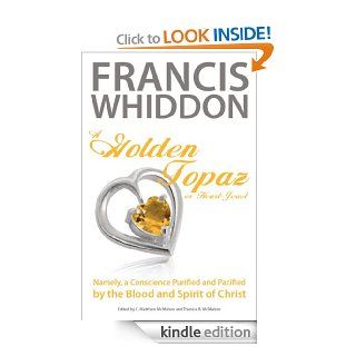 A Golden Topaz, or Heart Jewel, Namely, a Conscience Purified and Pacified by the Blood and Spirit of Christ   Kindle edition by Francis Whiddon, Therese B. McMahon, C. Matthew McMahon. Religion & Spirituality Kindle eBooks @ .