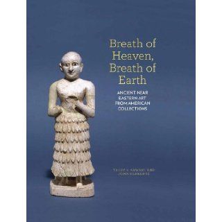 Breath of Heaven, Breath of Earth Ancient Near Eastern Art from American Collections Trudy Kawami, John Olbrantz 9781930957688 Books