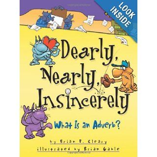 Dearly, Nearly, Insincerely What Is An Adverb? (Words Are Categorical) Brian P. Cleary, Brian Gable 9781575059198  Kids' Books
