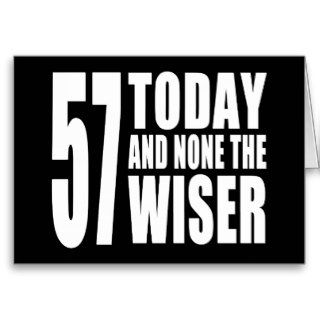 Funny 57th Birthdays  57 Today and None the Wiser Greeting Cards
