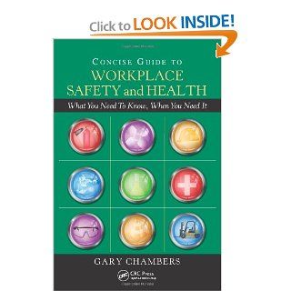 Concise Guide to Workplace Safety and Health What You Need to Know, When You Need It Gary Chambers 9781439807323 Books