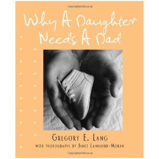 Why a Daughter Needs a Dad (Miniature Edition) Gregory Lang 9781402242786 Books
