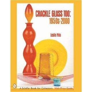 Crackle Glass Too, 1950s 2000 (Schiffer Book for Collectors) Leslie Pia 9780764314049 Books