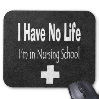 I Have No Life   I'm In Nursing School Mousepads
