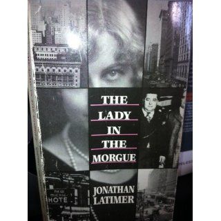 The Lady in the Morgue Jonathan Latimer, William Ruehlmann 9780930330798 Books