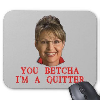 Sarah Palin Quitter T shirts, Buttons, Mugs Mouse Pad