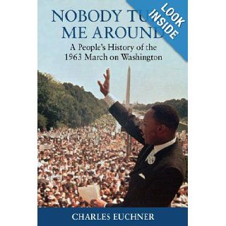 Nobody Turn Me Around A People's History of the 1963 March on Washington Charles Euchner Books