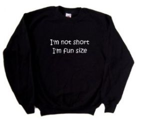 I'm Not Short I'm Fun Size Funny Black Sweatshirt Clothing