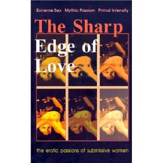 The Sharp Edge of Love Extreme Sex Mythic Romance Primal Intensity Galen 9780970334909 Books