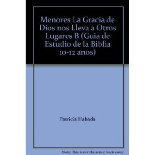 Menores La Gracia de Dios nos Lleva a Otros Lugares B (Guia de Estudio de la Biblia 10 12 anos) Patricia Habada Books