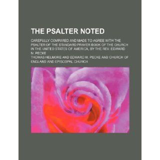 The psalter noted; carefully compared and made to agree with the psalter of the Standard Prayer Book of the Church in the United States of America, by the Rev. Edward M. Pecke Thomas Helmore 9781235203480 Books