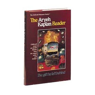 The Aryeh Kaplan Reader The Gift He Left Behind  Collected Essays on Jewish Themes from the Noted Writer and Thinker (Artscroll Mesorah Series) Aryeh Kaplan 9780899061733 Books