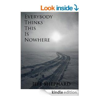 Everybody thinks this is nowhere eBook Jeff Shephard Kindle Store