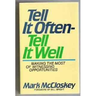 Tell It Often Tell It Well Making the Most of Witnessing Opportunities Mark McCloskey 9780840742834 Books