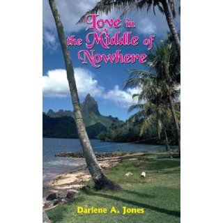 Love in the Middle of Nowhere Darlene Jones 9781418480882 Books