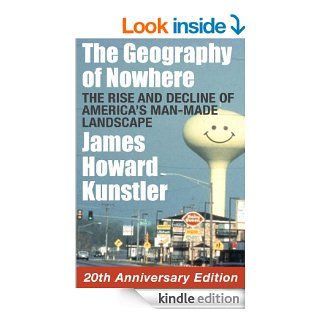 The Geography of Nowhere The Rise and Decline of America's Man made Landscape eBook James Howard Kunstler Kindle Store