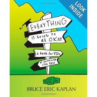 Everything Is Going to Be Okay A Book for You or Someone Like You Bruce Eric Kaplan 9781416556923 Books