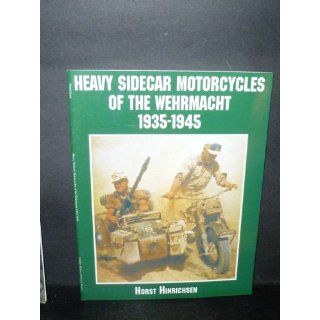 Heavy Sidecar Motorcycles of the Wehrmacht 1935 1945 (Schiffer Military/Aviation History) Horst Hinrichsen 9780764312724 Books