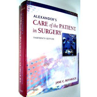 Alexander's Care of the Patient in Surgery, 13e (9780323039277) Jane C. Rothrock PhD  RN  CNOR  FAAN Books