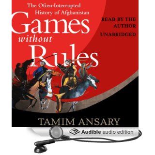 Games Without Rules The Often Interrupted History of Afghanistan (Audible Audio Edition) Tamim Ansary Books