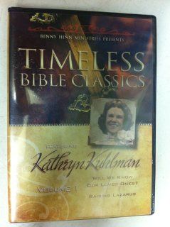 Timeless Bible Classics   Featuring Kathryn Kuhlman Will We Know Our Loved Ones & Raising Lazarus (Volume 1) Kathryn Kuhlman, Benny Hinn Movies & TV