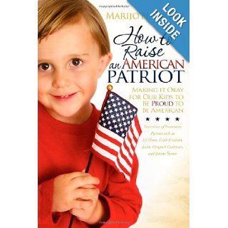 How to Raise an American Patriot Making it Okay for Our Kids to Be Proud to Be American Marijo N. Tinlin Books