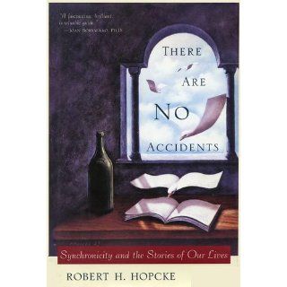 There Are No Accidents Synchronicity and the Stories of Our Lives Robert H. Hopcke 9781573226813 Books