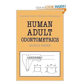 Human Adult Odontometrics The Study of Variation in Adult Tooth Size (Cambridge Studies in Biological and Evolutionary Anthropology) Julius A. Kieser 9780521353908 Books