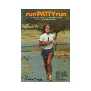 Run Patty Run The Story of a Very Special Long Distance Runner Who Lights the Way for Others Sheila Cragg 9780062501608 Books