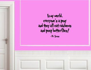 In my world everyone's a pony and the all eat rainbows and poop butterflies  Vinyl Wall Decal  